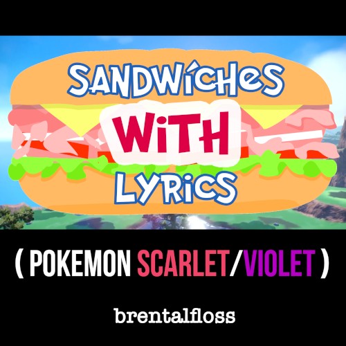 Sandwiches With Lyrics (Pokémon Scarlet/Violet)
