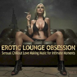 Erotic Lounge Obsession (Best of Sensual Chillout Love Making Music)