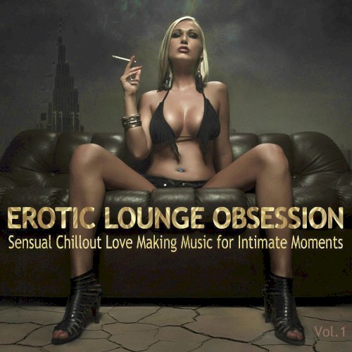 Erotic Lounge Obsession (Best of Sensual Chillout Love Making Music)