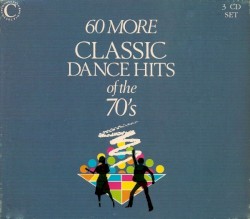 60 More Classic Dance Hits of the 70’s