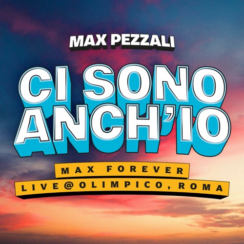 Ci sono anch’io (Max Forever Live @ Olimpico, Roma)