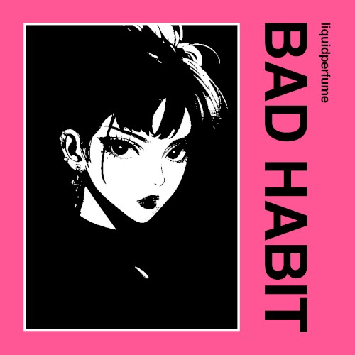 BAD HABIT