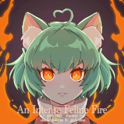 An Intense Feline Fire ~ girl_dm_ Intro ~