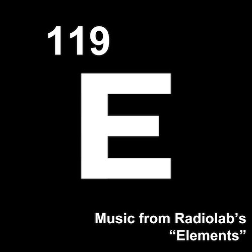 Music from Radiolab's "Elements"