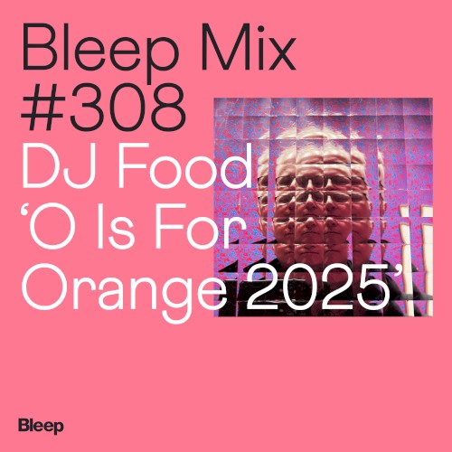 Bleep Mix 308: DJ Food, ’O Is For Orange 2025’