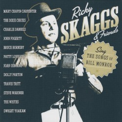 Ricky Skaggs & Friends Sing the Songs of Bill Monroe