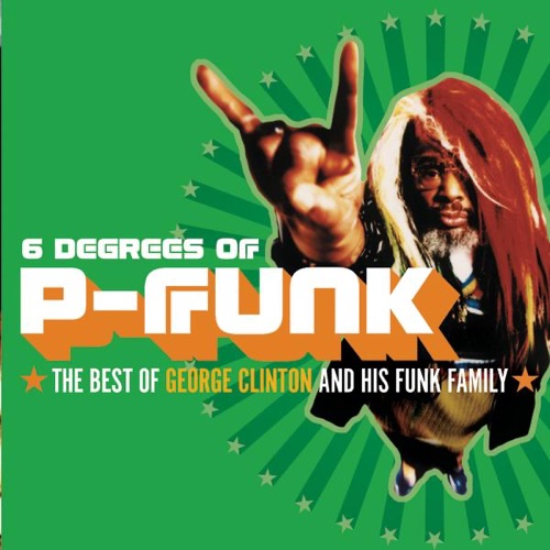Six Degrees of P-Funk: The Best of George Clinton & His Funk Family