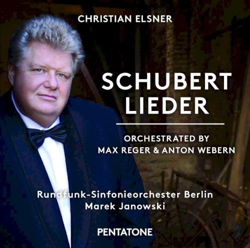 Schubert Lieder: Orchestrated by Max Reger & Anton Webern