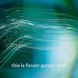 This Is Future Garage 2024