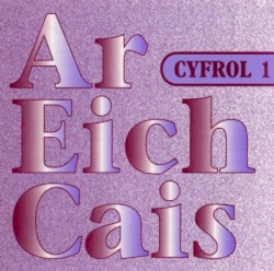 Ar Eich Cais – Cyfrol 1