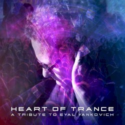 Heart of Trance: A Tribute to Eyal Yankovich