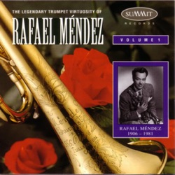 Legendary Trumpet Virtuosity of Rafael Mendez, Volume 1