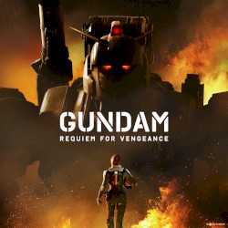 “Gundam Requiem for Vengeance” Original Motion Picture Soundtrack
