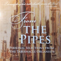 From The Pipes: Personal Selections From The Tabernacle Organists