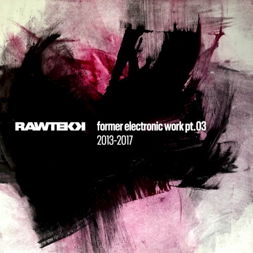 Former Electronic Work, Pt. 03: 2013 - 2017