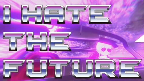 I HATE THE FUTURE