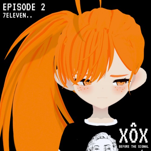 7Eleven.. (XÔX Before The Signal Episode 2)