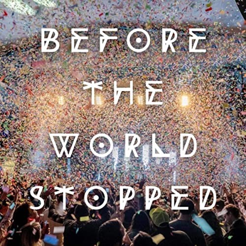 Before the World Stopped (live)