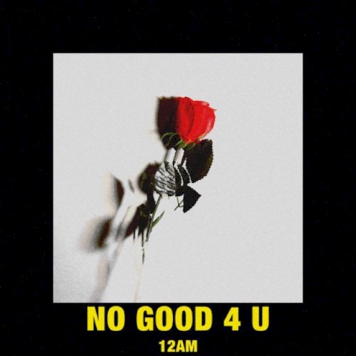 No Good 4 U