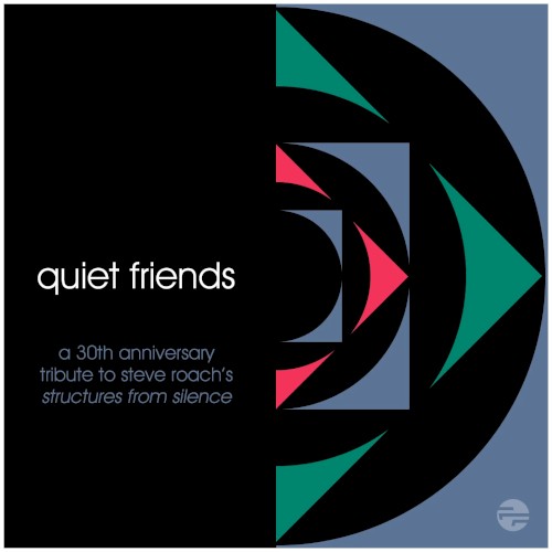 Quiet Friends: A 30th Anniversary Tribute to Steve Roach’s Structures from Silence