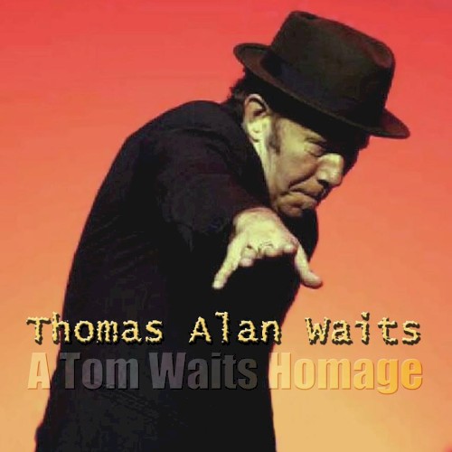 Thomas Alan Waits: A Tom Waits Homage