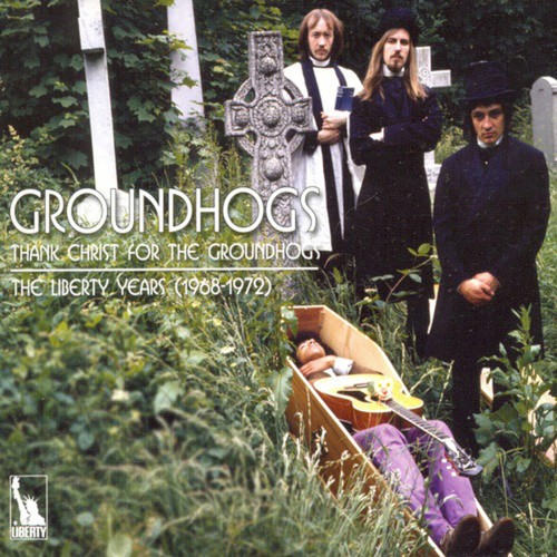 Thank Christ for The Groundhogs: The Liberty Years (1968–1972)