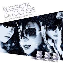 Reggatta de Lounge: A Downtempo Tribute to the Police