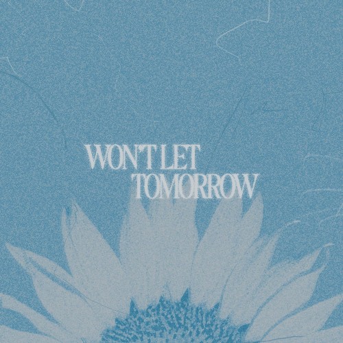 WON'T LET TOMMORROW
