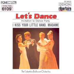 Let's Dance, Vol. 2: Invitation to Dance Party - I Kiss Your Little Hand, Madame