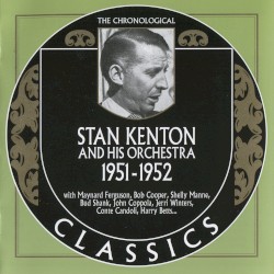 The Chronological Classics: Stan Kenton and His Orchestra 1951-1952