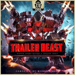Trailer Beast, Vol. 1: Trailer Tool‐Box for Epic Action and Sci‐Fi