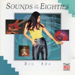 Sounds of the Eighties: Big '80s