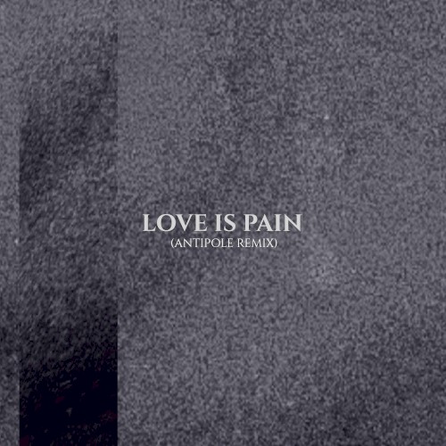 Love Is Pain (Antipole remix)