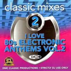 Classic Mixes: I Love 80s Electronic Anthems, Vol. 2