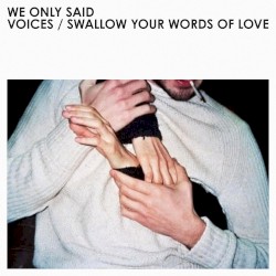 Voices / Swallow Your Words Of Love