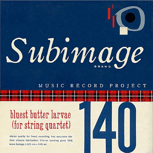 Bluest Butter Larvae (for String Quartet)