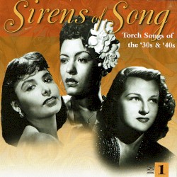 Sirens of Song -Torch Songs of the 30’s & 40’s