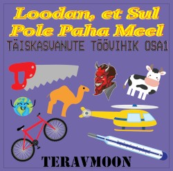 Loodan, et sul pole paha meel…