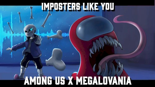 Imposters Like You [Among Us Megalovania]