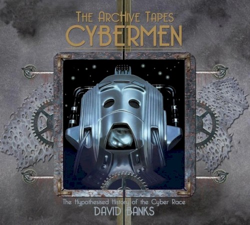 The Archive Tapes: Cybermen - The Hypothesised History Of The Cyber Race