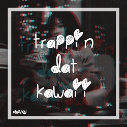 Trappin Dat Kawaii