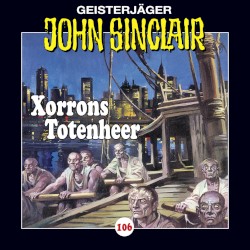 Geisterjäger John Sinclair Folge 106: Xorrons Totenheer (2/3)