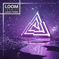 Loom (Lobro's Theme) [Remix]