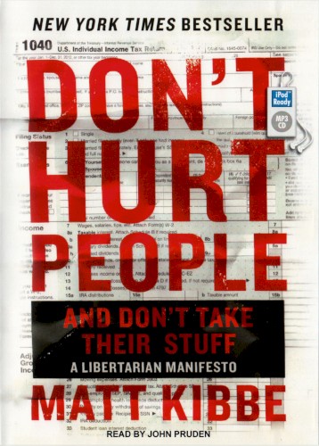 Don't Hurt People and Don't Take Their Stuff: A Libertarian Manifesto