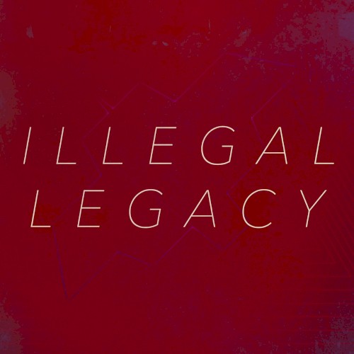 ILLEGAL LEGACY