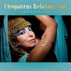 Cleopatras Relaxing Spa Chillout Tunes