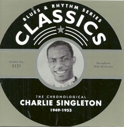 Blues & Rhythm Series: The Chronological Charlie Singleton 1949-1953