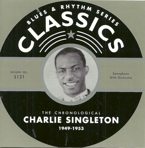 Blues & Rhythm Series: The Chronological Charlie Singleton 1949-1953