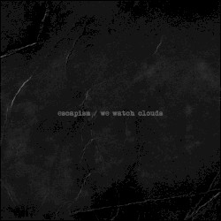 escapism / we watch clouds split