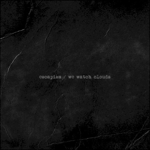 escapism / we watch clouds split